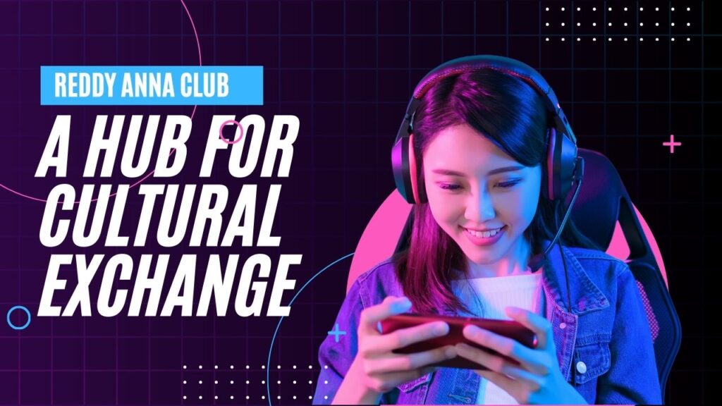 Reddy Anna Club A Hub for Cultural Exchange