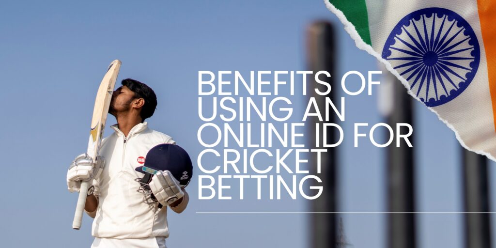 Benefits of Using an Online ID for Cricket Betting